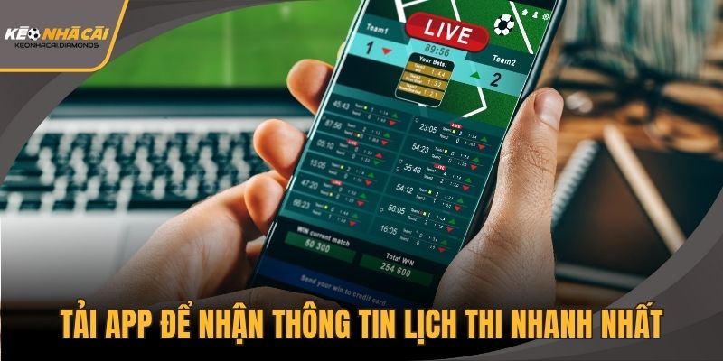 Tải app để nhận thông tin lịch thi nhanh nhất