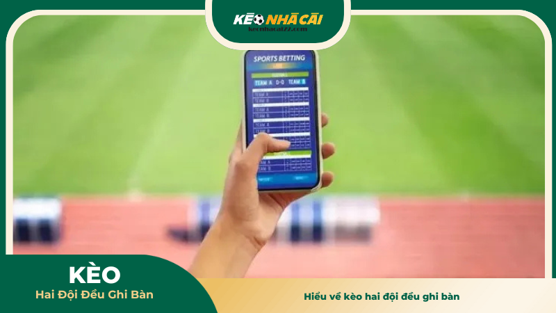 Hiểu về kèo hai đội đều ghi bàn 