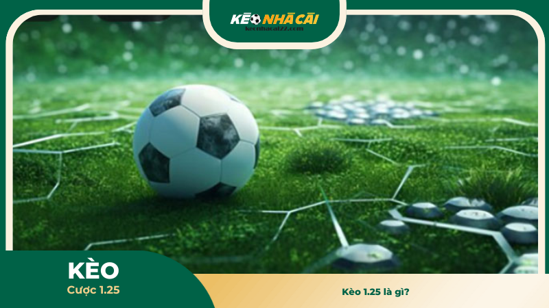 Kèo 1.25 là gì? 