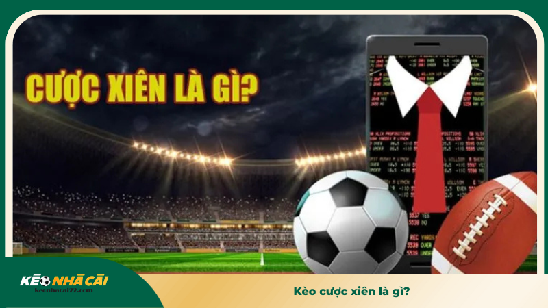 Kèo cược xiên là gì?