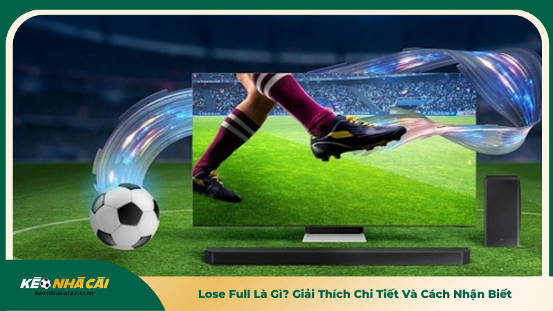 Lose Full Là Gì? Giải Thích Chi Tiết Và Cách Nhận Biết