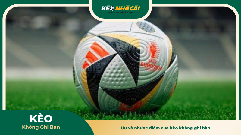 Ưu và nhược điểm của kèo không ghi bàn